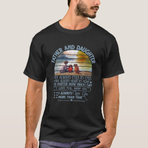 Father And Daughter Not Always Eyes To Eyes I Love T-Shirt