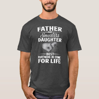 Father and Smartass Daughter Best Partners In T-Shirt