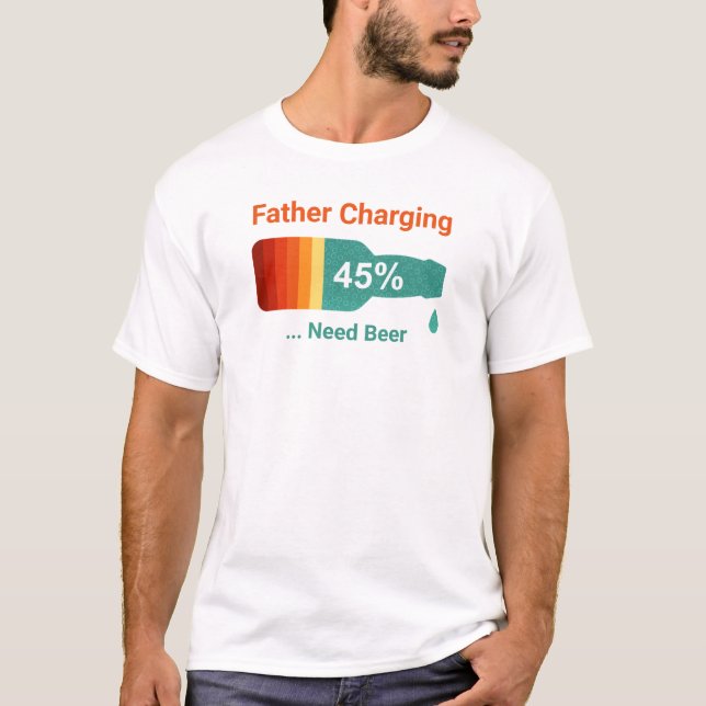 Father Charging Battery Need Beer T-Shirt (Front)