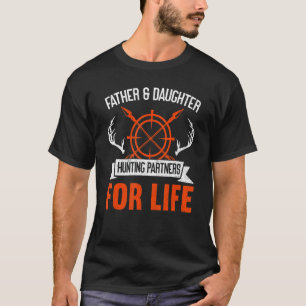 Father & Daughter Hunting Partners For Life  Hunti T-Shirt