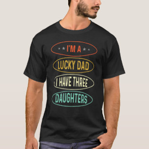 Father Day Daddy Lucky Dad I Have Three Daughter V T-Shirt
