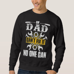 Father Day If Dad Can't Fix It No One Can Sweatshirt