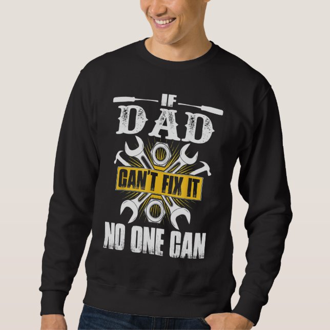 Father Day If Dad Can't Fix It No One Can Sweatshirt (Front)