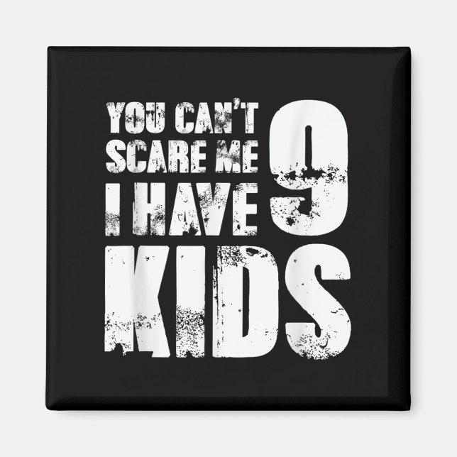 Father Day Joke Fun You Can´t E Me I Have 9 Kids  Magnet (Front)