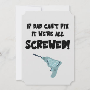 Father Day Pun If Dad Can't Fix It We're Screwed Invitation