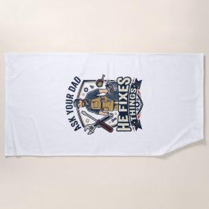 Father Day Repair Dad Shirt Ask Your Dad He Fixes  Beach Towel