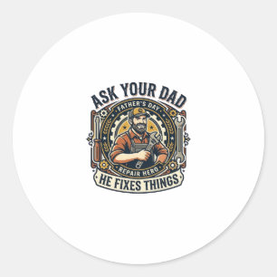 Father Day Repair Dad Shirt Ask Your Dad He Fixes  Classic Round Sticker