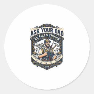 Father Day Repair Dad Shirt Ask Your Dad He Fixes  Classic Round Sticker