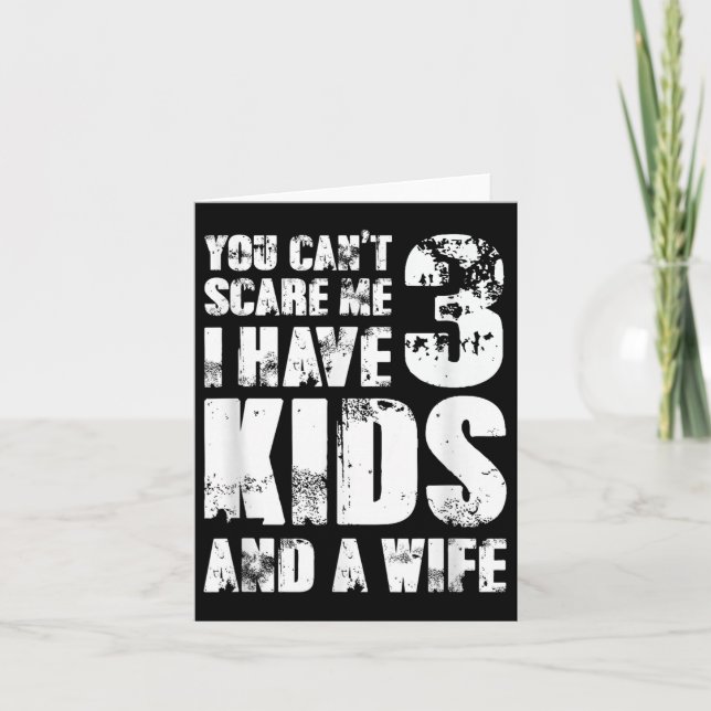 Father Day You Cant E Me I Have 3 Kids And A Wife  Card (Front)