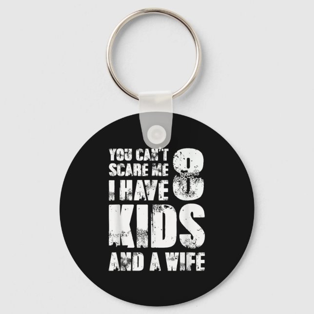 Father Day You Cant E Me I Have 8 Kids And A Wife  Keychain (Front)