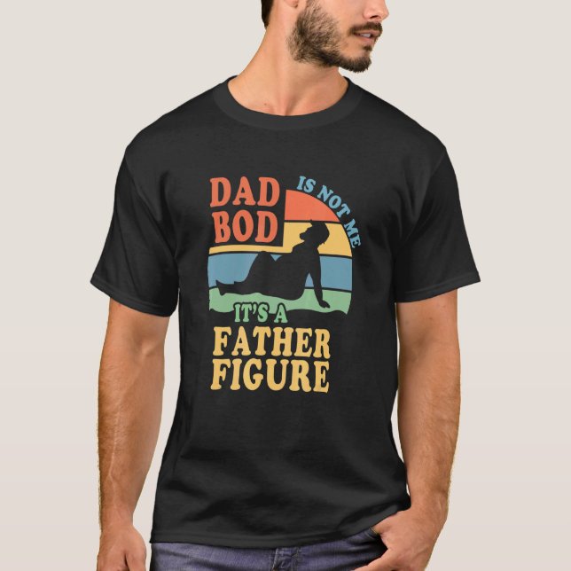 Father Figure Mens It's Not A Dad Bod  For Daddy H T-Shirt (Front)