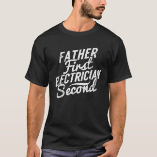 Father First Electrician Second Engineer Dad Gift T-Shirt