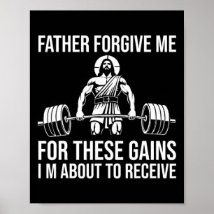 Father Forgive Me For These Gains - Funny Gym Moti Poster