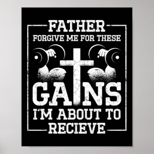 Father Forgive Me For These Gains Im About To Rece Poster