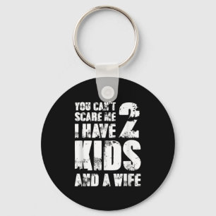 Father Fun You Cant E Me I Have 2 Kids And A Wife Keychain