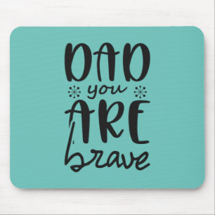 Father Gift Dad You Are Brave Mouse Pad