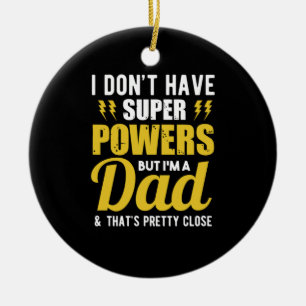 Father Gift   I Have Super Powers Dad Ceramic Ornament