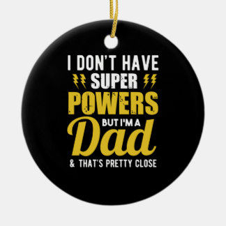 Father Gift | I Have Super Powers Dad Ceramic Ornament