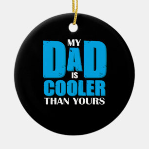 Father Gift My Dad Is Cooler Than Yours Ceramic Ornament