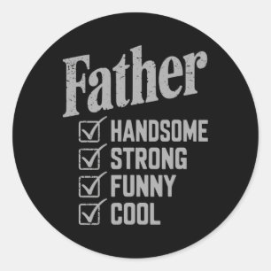 Father Handsome Strong Funny Cool Fathers Day Classic Round Sticker