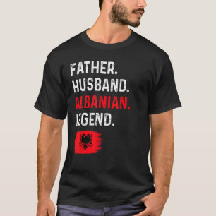 Father Husband Albanian Legend Proud Dad Albania F T-Shirt