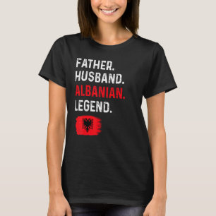 Father Husband Albanian Legend Proud Dad Albania F T-Shirt