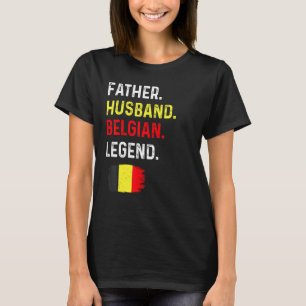 Father Husband Belgian Legend Proud Dad Belgium Fl T-Shirt