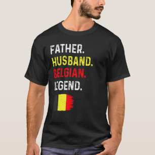 Father Husband Belgian Legend Proud Dad Belgium Fl T-Shirt