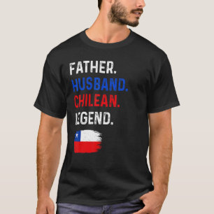 Father Husband Chilean Legend Proud Dad Chile Flag T-Shirt