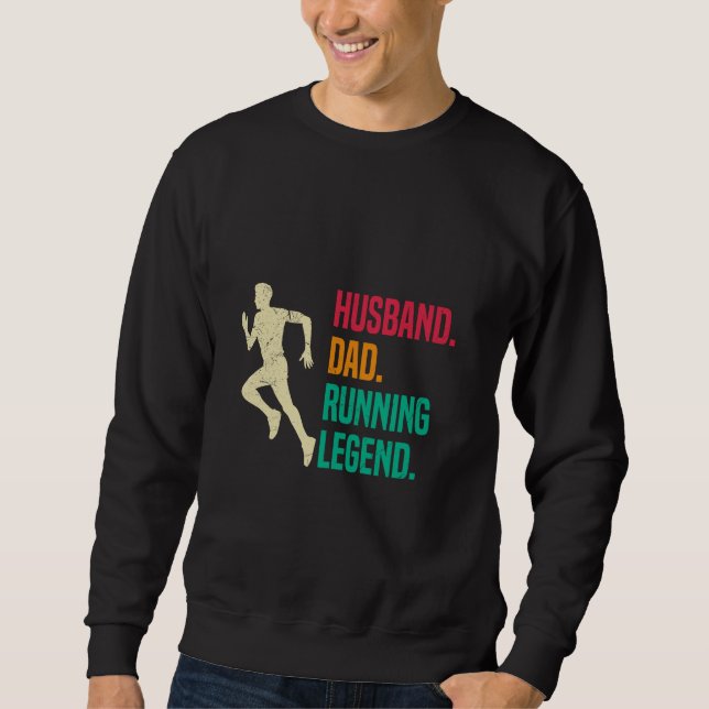 Father HUSBAND DAD RUNNING LEGEND Funny Marathon Sweatshirt (Front)