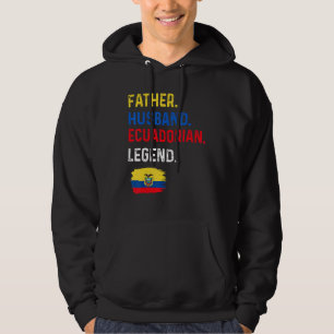 Father Husband Ecuadorian Legend Proud Dad Ecuador Hoodie
