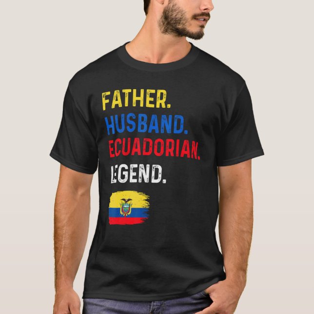 Father Husband Ecuadorian Legend Proud Dad Ecuador T-Shirt (Front)