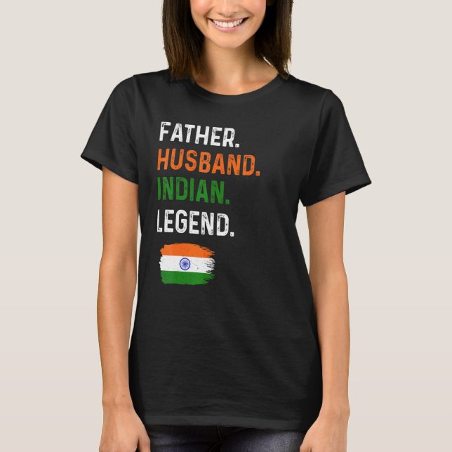 Father Husband Indian Legend Proud Dad India Flag T-Shirt (Front)