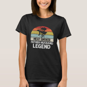 Father Husband Meat Smoker Legend Barbecue Dad Gri T-Shirt