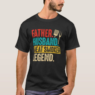 Father Husband Meat Smoker Legend Grilling Dad Mea T-Shirt