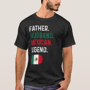 Father Husband Mexican Legend Proud Dad Mexico Fla T-Shirt
