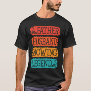 Father Husband Mowing Legend Gardner Dad Lawn Mowe T-Shirt