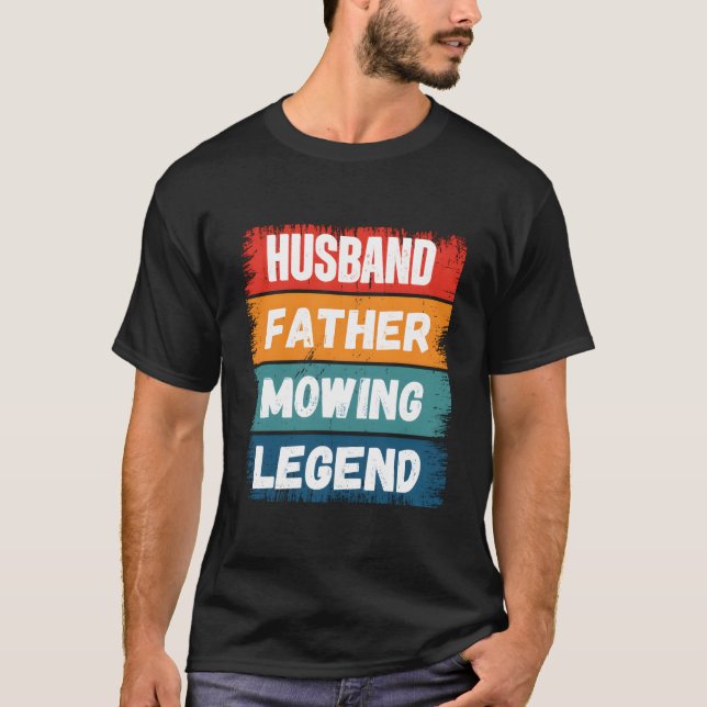 Father Husband Mowing Legend Proud Dad Lawn Mowing T-Shirt (Front)