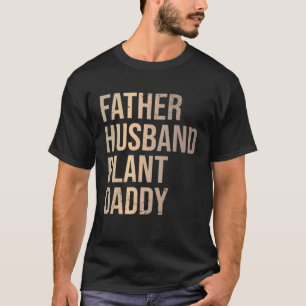 Father Husband Plant Daddy Gardening Horticulturi T-Shirt