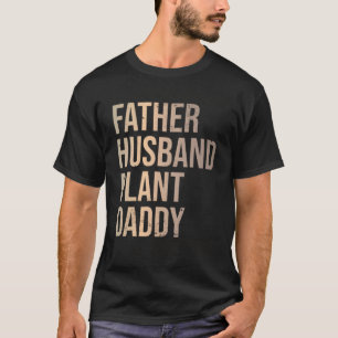 Father Husband Plant Daddy Gardening Horticulturi T-Shirt