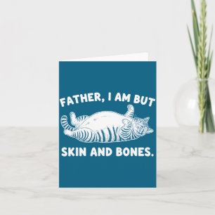 Father, I Am But Skin And Bones Funny Cat Dad Cat  Card