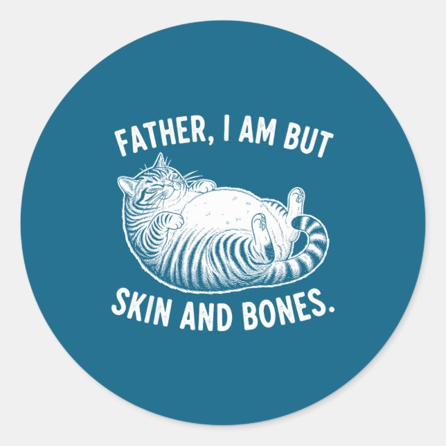 Father, I Am But Skin And Bones Funny Cat Dad Cat  Classic Round Sticker (Front)