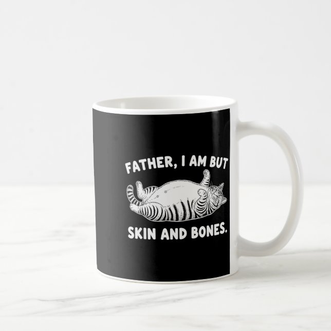 Father, I Am But Skin And Bones Funny Cat Dad Cat  Coffee Mug (Right)