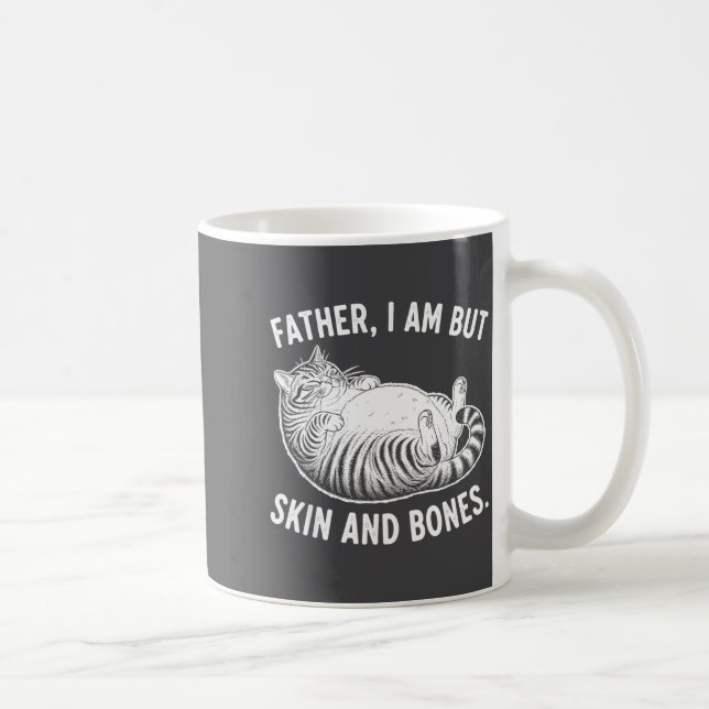 Father, I Am But Skin And Bones Funny Cat Dad Cat  Coffee Mug (Right)