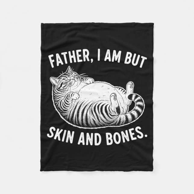 Father, I Am But Skin And Bones Funny Cat Dad Cat  Fleece Blanket (Front)