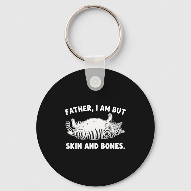 Father, I Am But Skin And Bones Funny Cat Dad Cat  Keychain (Front)