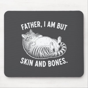 Father, I Am But Skin And Bones Funny Cat Dad Cat  Mouse Pad