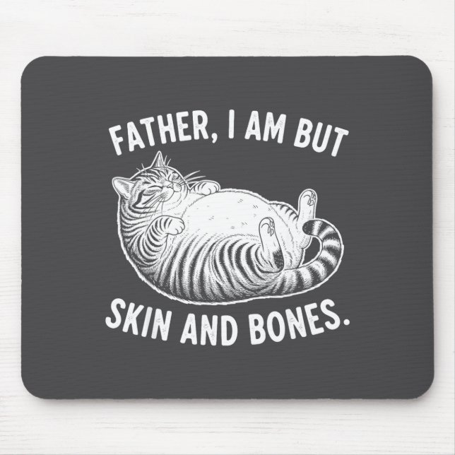 Father, I Am But Skin And Bones Funny Cat Dad Cat  Mouse Pad (Front)