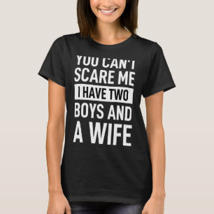 Father Joke Dad You Cant Scare Me I Have Two Boys  T-Shirt