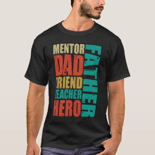 Father Mentor Dad Friend Teacher Hero T-Shirt